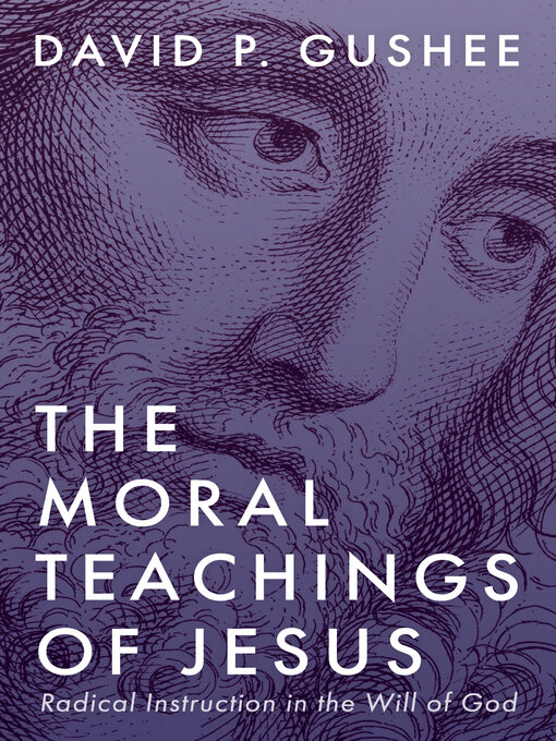 Title details for The Moral Teachings of Jesus by David P. Gushee - Available